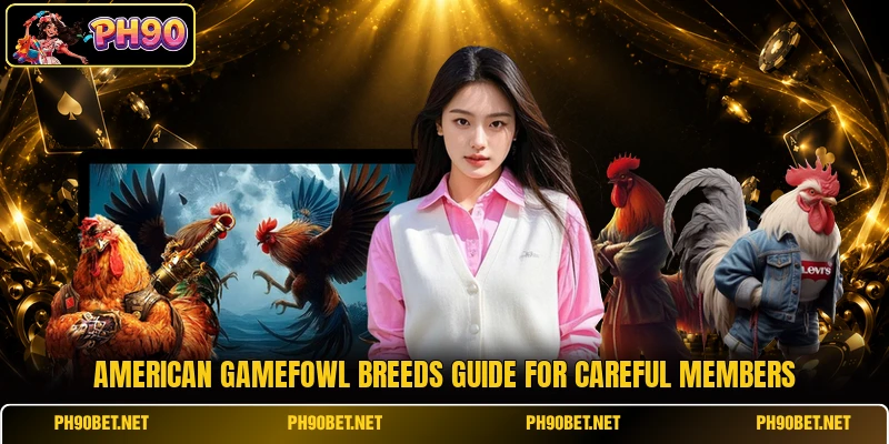 American gamefowl breeds guide for careful members
