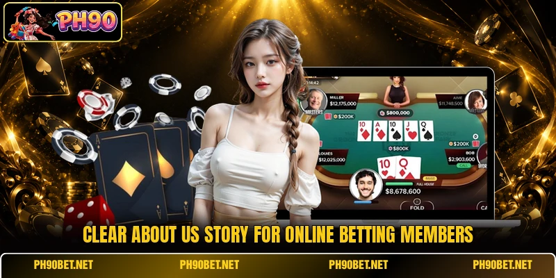 Clear about us story for online betting members