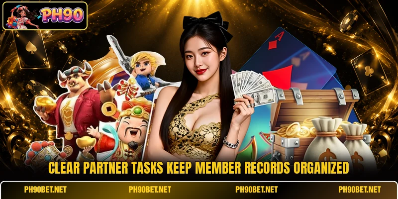 Clear partner tasks keep member records organized Clear partner tasks keep member records organized
