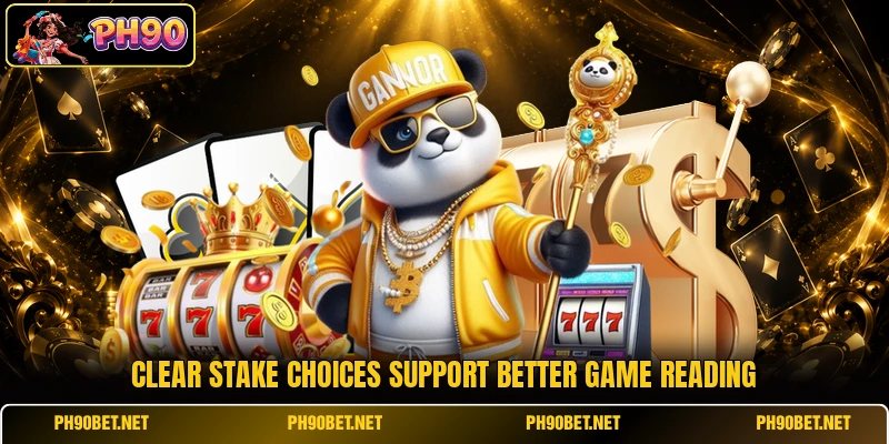Clear stake choices support better game reading