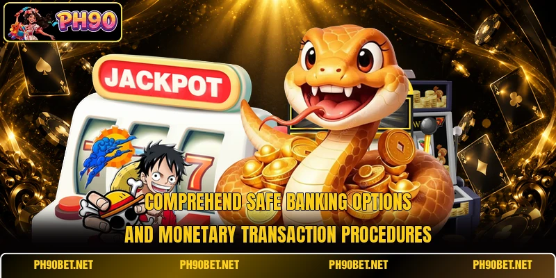 Comprehend safe banking options and monetary transaction procedures