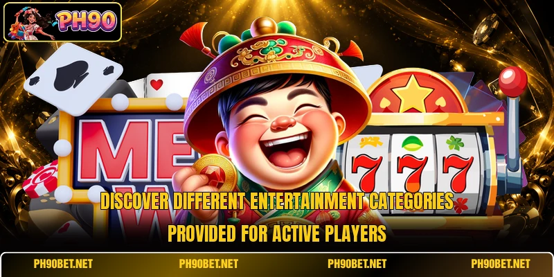 Discover different entertainment categories provided for active players