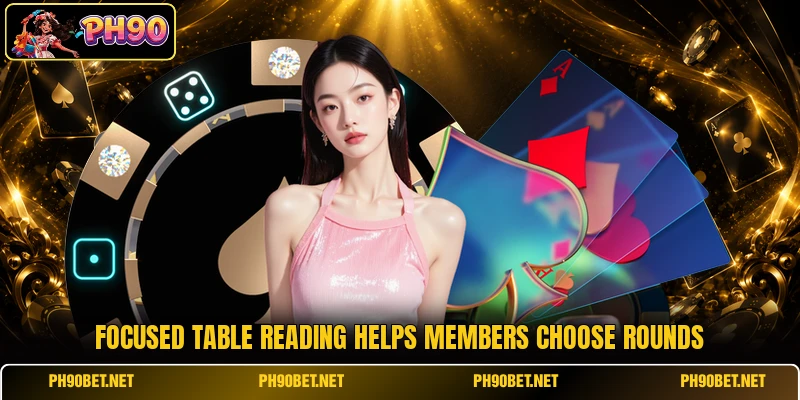 Focused table reading helps members choose rounds