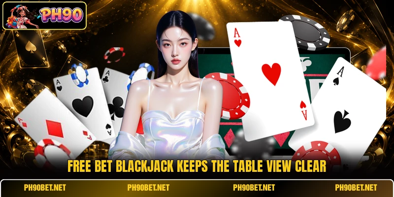 Free Bet Blackjack keeps the table view clear