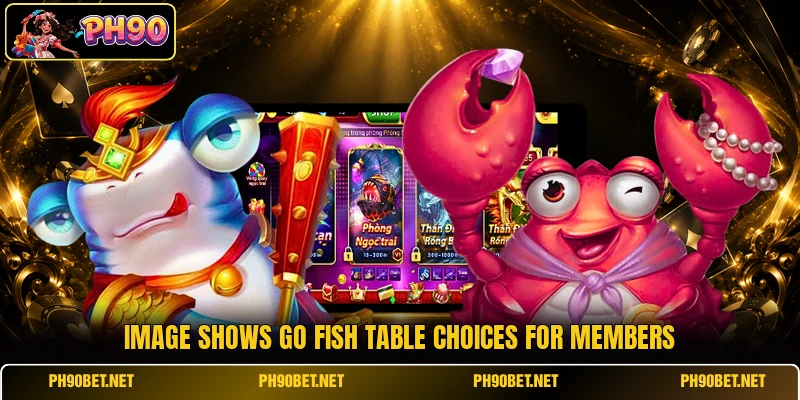 Image shows Go Fish table choices for members