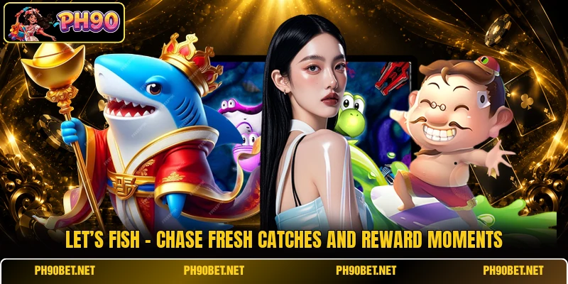 Let’s Fish - Chase Fresh Catches And Reward Moments