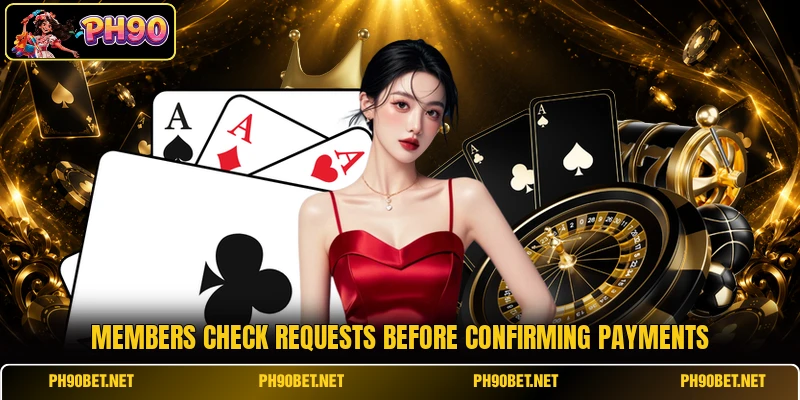 Members check requests before confirming payments Members check requests before confirming payments