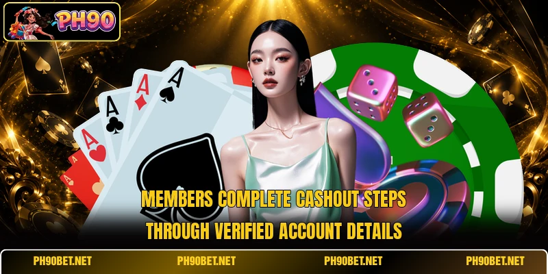 Members complete cashout steps through verified account details