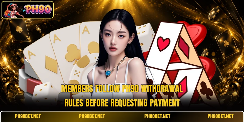 Members follow Ph90 withdrawal rules before requesting payment