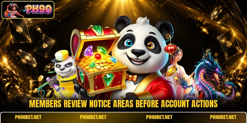 Members review notice areas before account actions