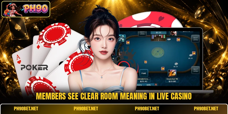 Members see clear room meaning in live casino