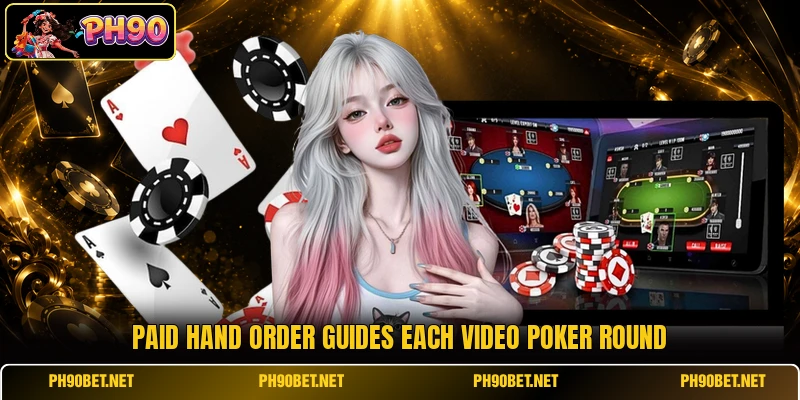 Paid hand order guides each video poker round Paid hand order guides each video poker round