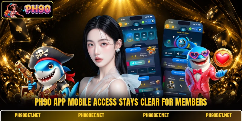 Ph90 app mobile access stays clear for members