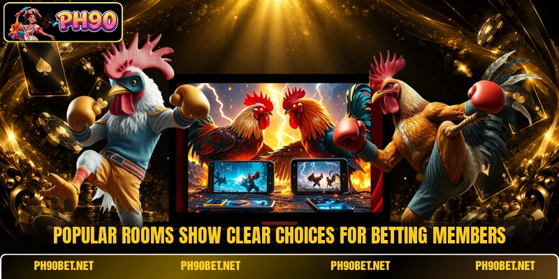Popular rooms show clear choices for betting members